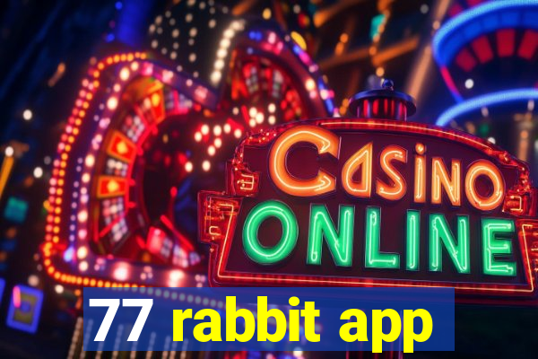 77 rabbit app